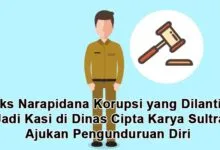 Eks Narapidana Korupsi yang Dilantik Jadi Kasi di Dinas Cipta Karya Sultra Ajukan Pengunduruan Diri